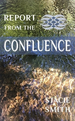 Report from the Confluence by Smith, Stacie