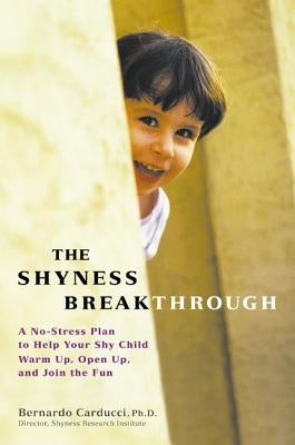 The Shyness Breakthrough by Carducci, Bernardo J.