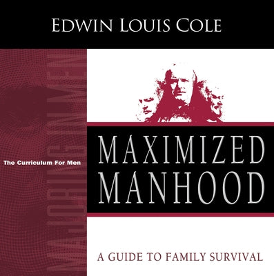 Maximized Manhood Workbook: A Guide to Family Survival by Cole, Edwin Louis