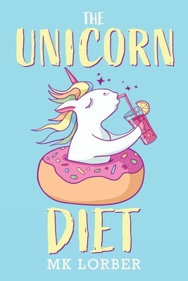 The Unicorn Diet by Lorber, Mk