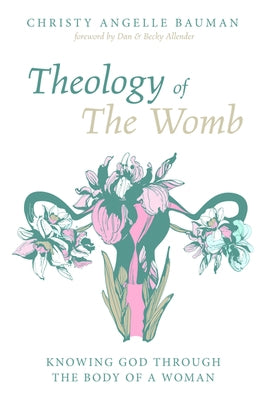 Theology of The Womb by Bauman, Christy Angelle