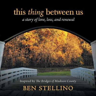 this thing between us: a story of love, loss, and renewal by Stellino, Ben