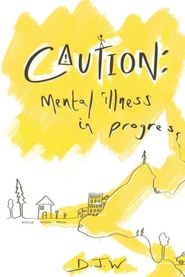 Caution: Mental Illness in Progress: Mental Illness in Progress by W, Dj