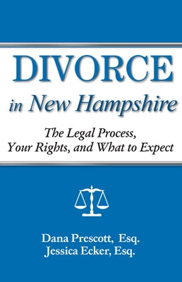 Divorce in New Hampshire: The Legal Process, Your Rights, and What to Expect by Ecker, Jessica
