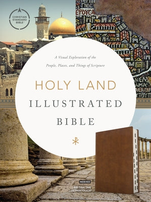 CSB Holy Land Illustrated Bible, British Tan Leathertouch, Indexed: A Visual Exploration of the People, Places, and Things of Scripture by Csb Bibles by Holman