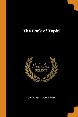 The Book of Tephi by Goodchild, John a. 1851-