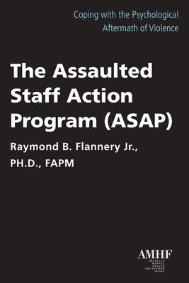 The Assaulted Staff Action Plan (Asap) by Flannery, Raymond B.