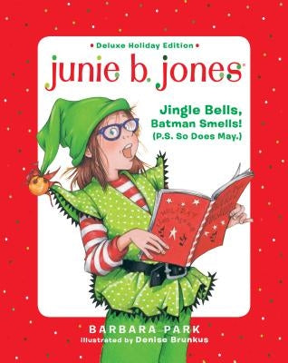 Junie B. Jones Deluxe Holiday Edition: Jingle Bells, Batman Smells! (P.S. So Does May.) by Park, Barbara