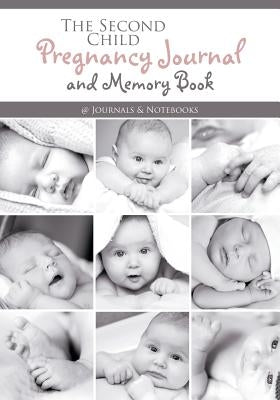 The Second Child Pregnancy Journal and Memory Book by @Journals Notebooks