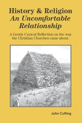 History and Religion: An Uncomfortable Relationship by Cutting, John