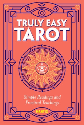 Truly Easy Tarot: Simple Readings and Practical Teachings by Mantis
