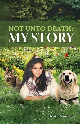 Not Unto Death: My Story by Santiago, Ruth