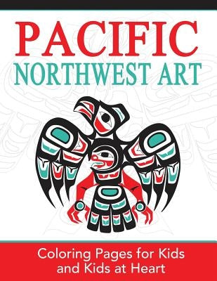 Pacific Northwest Art: Coloring Pages for Kids and Kids at Heart by Art History, Hands-On