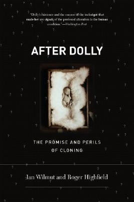 After Dolly: The Promise and Perils of Cloning by Highfield, Roger