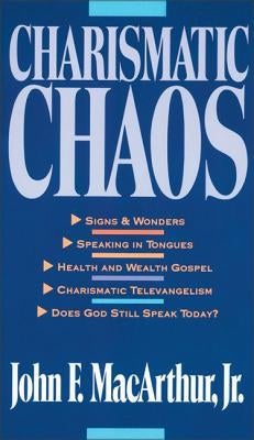 Charismatic Chaos by MacArthur, John F.