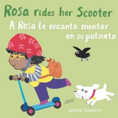 Rosa Rides Her Scooter/A Rosa Le Encanta Montar En Su Patineta by Spanyol, Jessica