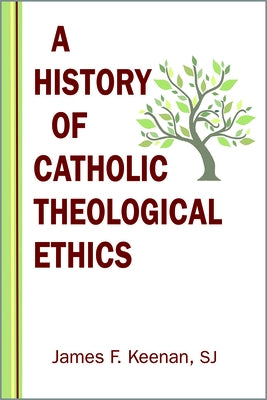 A History of Catholic Theological Ethics by Keenan, James F.
