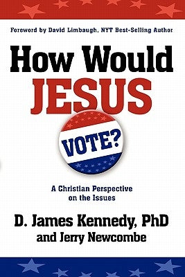 How Would Jesus Vote by Kennedy, D. James