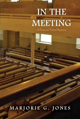 In the Meeting: A Frances Yates Mystery by Jones, Marjorie G.