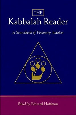 The Kabbalah Reader-A Sourcebook of Visionary Judaism by Hoffman, Edward