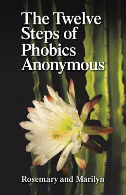 The Twelve Steps of Phobics Anonymous by Hartman, Rosemary