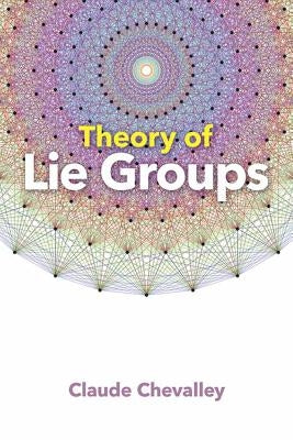 Theory of Lie Groups by Chevalley, Claude