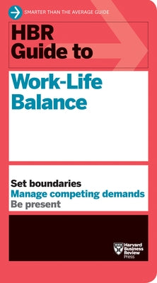 HBR Guide to Work-Life Balance by Review, Harvard Business