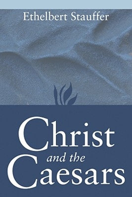 Christ and the Caesars: Historical Sketches by Stauffer, Ethelbert