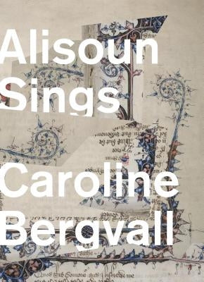 Alisoun Sings by Bergvall, Caroline