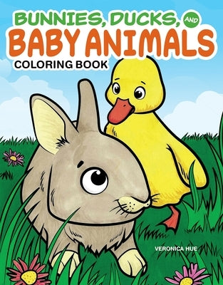 Bunnies, Ducks, and Baby Animals Coloring Book by Hue, Veronica