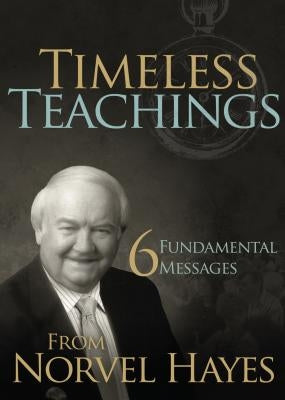 Timeless Teachings: 6 Fundamental Messages from Norvel Hayes by Hayes, Norvel