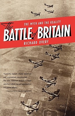 The Battle of Britain: The Myth and the Reality by Overy, Richard