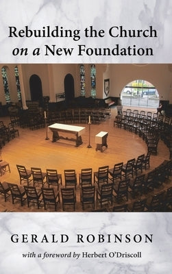 Rebuilding the Church on a New Foundation by Robinson, Gerald