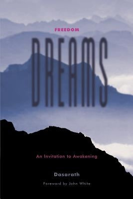 Freedom Dreams: An Invitation to Awakening by Dasarath