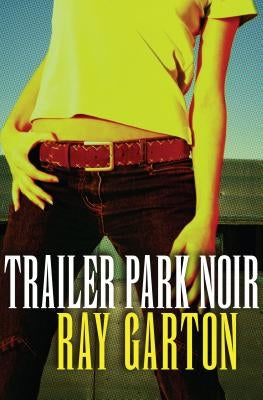 Trailer Park Noir by Garton, Ray