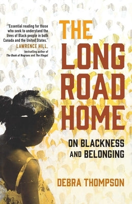 The Long Road Home: On Blackness and Belonging by Thompson, Debra