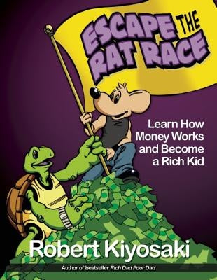 Rich Dad's Escape from the Rat Race: How to Become a Rich Kid by Following Rich Dad's Advice by Kiyosaki, Robert T.
