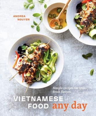 Vietnamese Food Any Day: Simple Recipes for True, Fresh Flavors [a Cookbook] by Nguyen, Andrea