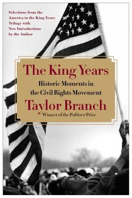 The King Years: Historic Moments in the Civil Rights Movement by Branch, Taylor