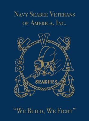 Navy Seabee Veterans of America, Inc.: We Build, We Fight by Turner Publishing