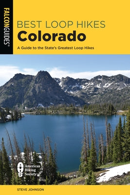 Best Loop Hikes Colorado: A Guide to the State's Greatest Loop Hikes by Johnson, Steve