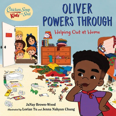 Chicken Soup for the Soul Kids: Oliver Powers Through: A Book about Helping Out Around the House by Brown-Wood, Janay