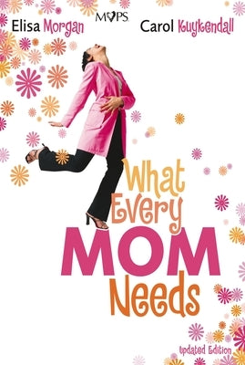 What Every Mom Needs by Morgan, Elisa