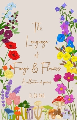 The Language of Fungi and Flowers by Ana, Flor