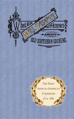 What Mrs. Fisher Knows about Old Southern Cooking by Fisher, Abby