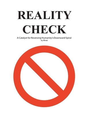 Reality Check: A Catalyst for Reversing Humanity's Downward Spiral by Pivot