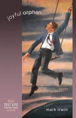 Joyful Orphan: Poems by Irwin, Mark