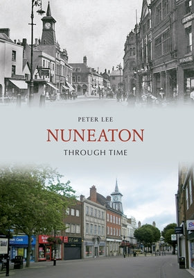 Nuneaton Through Time by Lee, Peter