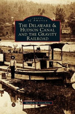 Delaware & Hudson Canal and the Gravity Railroad by Osterberg, Matthew M.