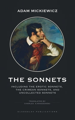 The Sonnets: Including The Erotic Sonnets, The Crimean Sonnets, and Uncollected Sonnets by Mickiewicz, Adam